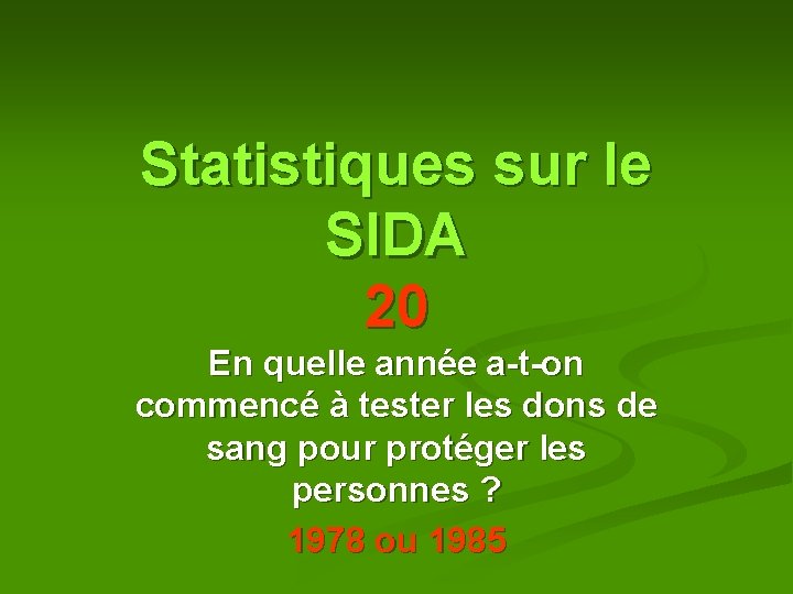 Statistiques sur le SIDA 20 En quelle année a-t-on commencé à tester les dons Statistiques sur le SIDA 20 En quelle année a-t-on commencé à tester les dons