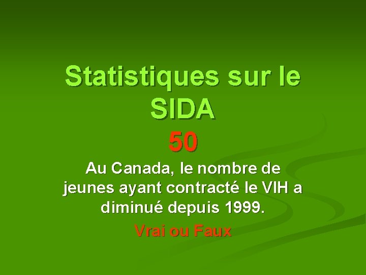Statistiques sur le SIDA 50 Au Canada, le nombre de jeunes ayant contracté le Statistiques sur le SIDA 50 Au Canada, le nombre de jeunes ayant contracté le