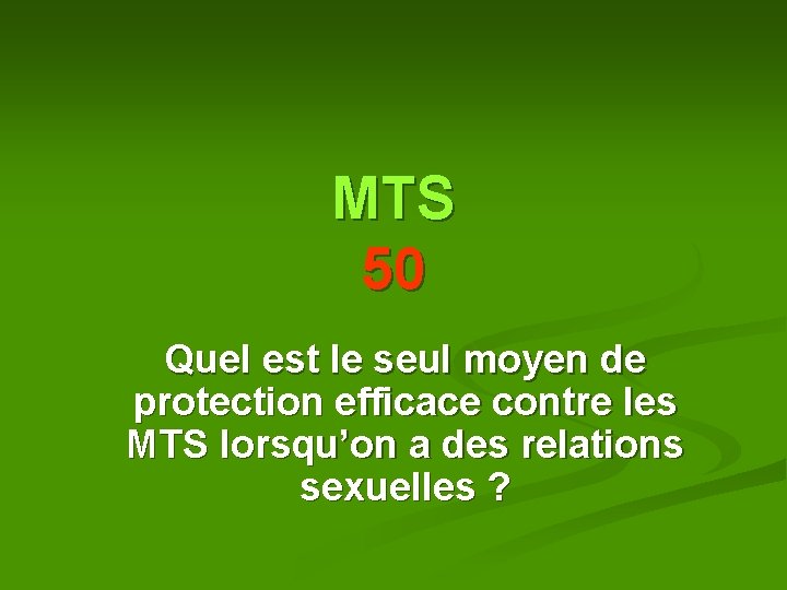MTS 50 Quel est le seul moyen de protection efficace contre les MTS lorsqu’on MTS 50 Quel est le seul moyen de protection efficace contre les MTS lorsqu’on