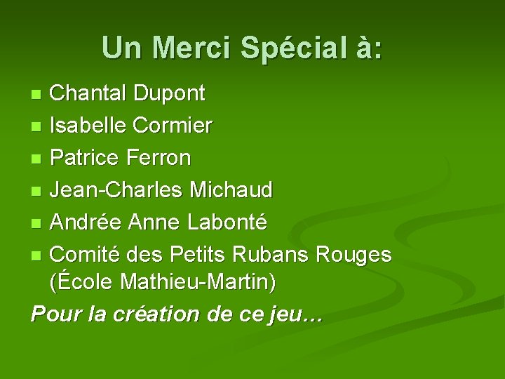 Un Merci Spécial à: Chantal Dupont n Isabelle Cormier n Patrice Ferron n Jean-Charles Un Merci Spécial à: Chantal Dupont n Isabelle Cormier n Patrice Ferron n Jean-Charles