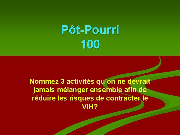 Pôt-Pourri 100 Nommez 3 activités qu’on ne devrait jamais mélanger ensemble afin de réduire Pôt-Pourri 100 Nommez 3 activités qu’on ne devrait jamais mélanger ensemble afin de réduire
