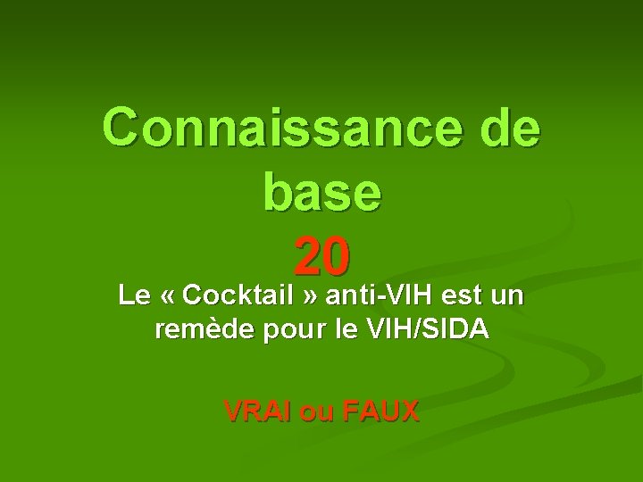 Connaissance de base 20 Le « Cocktail » anti-VIH est un remède pour le Connaissance de base 20 Le « Cocktail » anti-VIH est un remède pour le