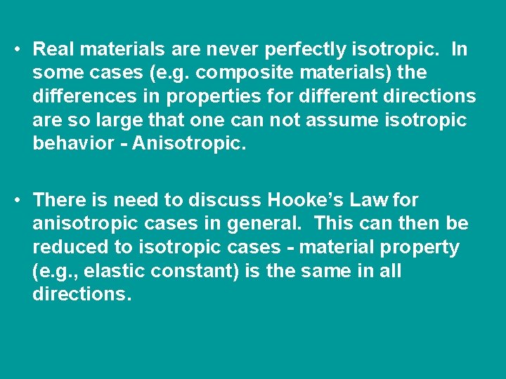  • Real materials are never perfectly isotropic. In some cases (e. g. composite