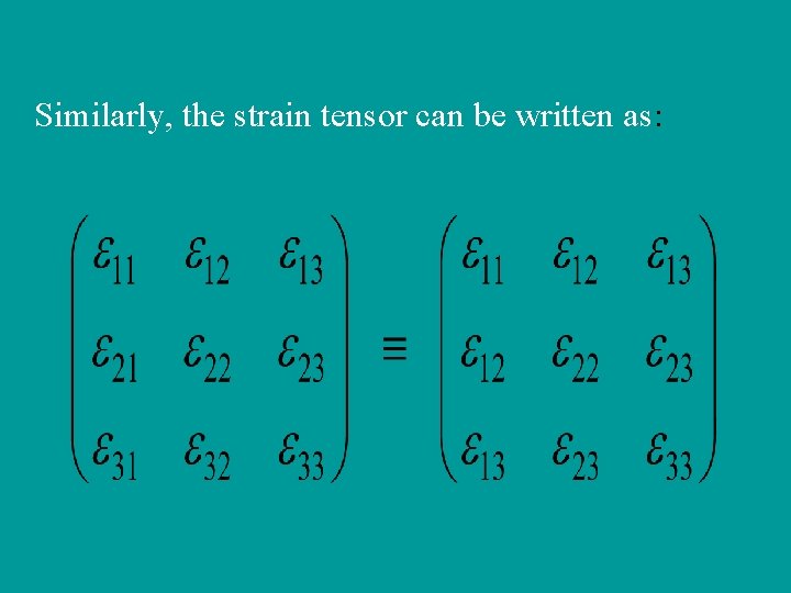 Similarly, the strain tensor can be written as: 