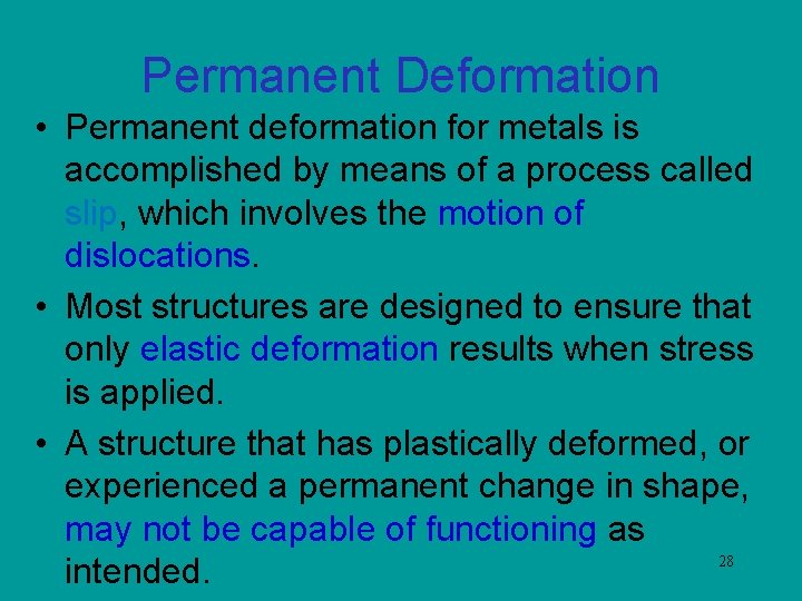 Permanent Deformation • Permanent deformation for metals is accomplished by means of a process