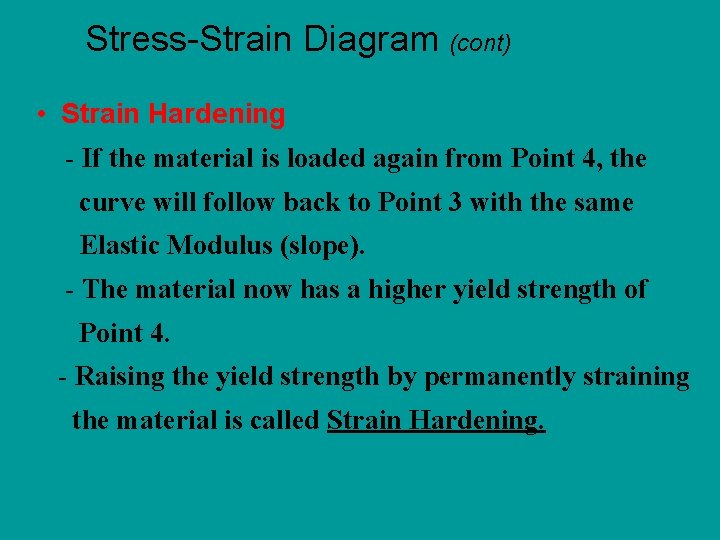 Stress-Strain Diagram (cont) • Strain Hardening - If the material is loaded again from