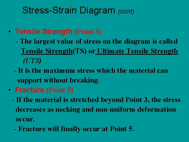 Stress-Strain Diagram (cont) • Tensile Strength (Point 3) - The largest value of stress