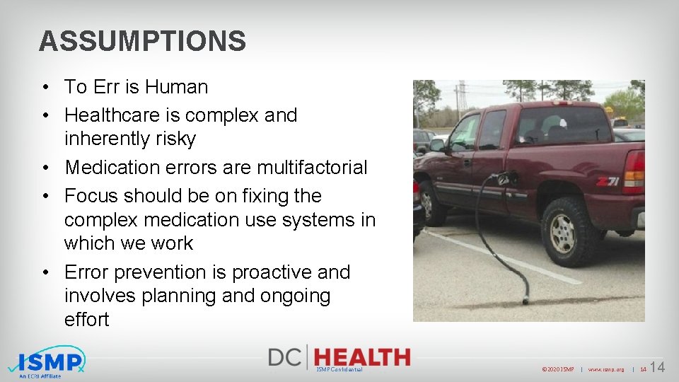 ASSUMPTIONS • To Err is Human • Healthcare is complex and inherently risky •