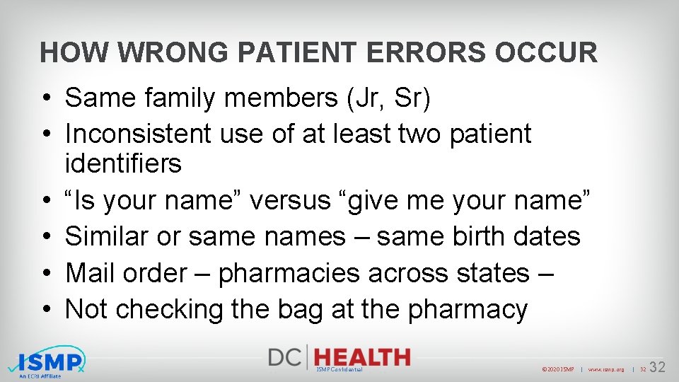 HOW WRONG PATIENT ERRORS OCCUR • Same family members (Jr, Sr) • Inconsistent use