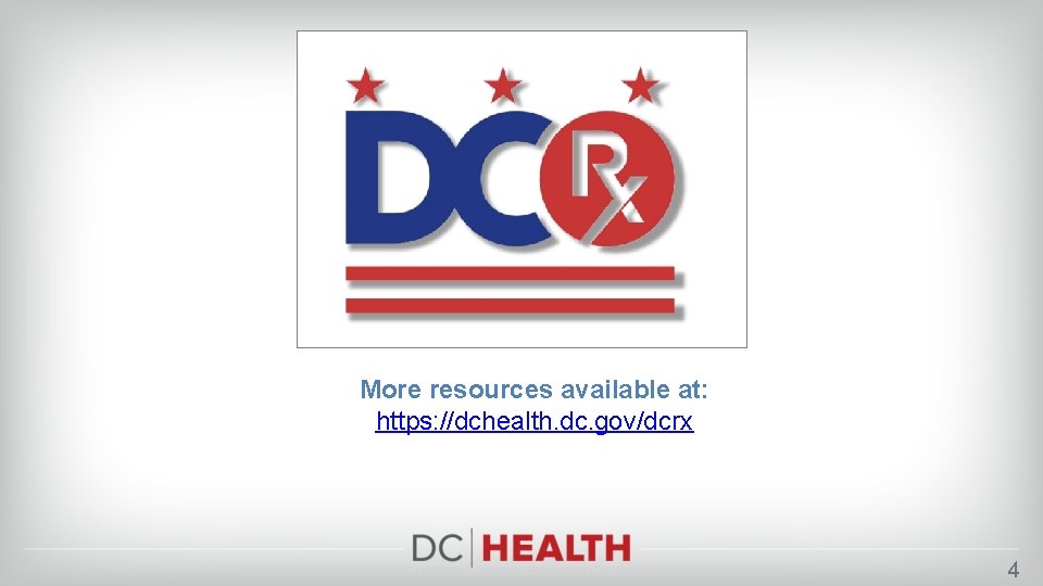 More resources available at: https: //dchealth. dc. gov/dcrx 4 