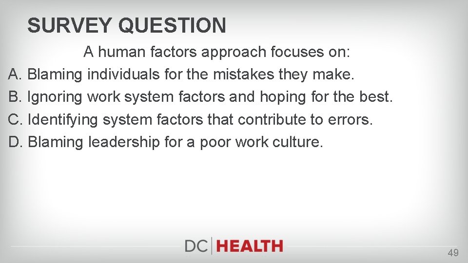 SURVEY QUESTION A human factors approach focuses on: A. Blaming individuals for the mistakes