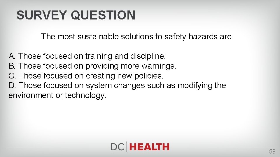 SURVEY QUESTION The most sustainable solutions to safety hazards are: A. Those focused on