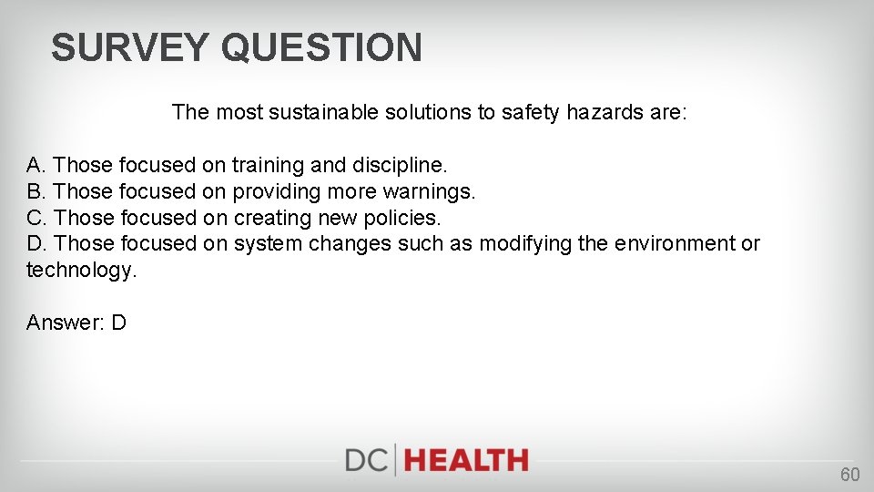 SURVEY QUESTION The most sustainable solutions to safety hazards are: A. Those focused on