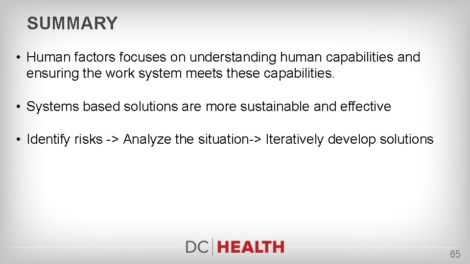 SUMMARY • Human factors focuses on understanding human capabilities and ensuring the work system