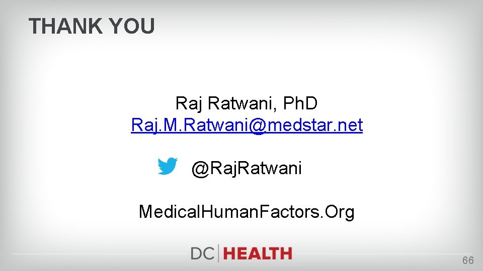 THANK YOU Raj Ratwani, Ph. D Raj. M. Ratwani@medstar. net @Raj. Ratwani Medical. Human.