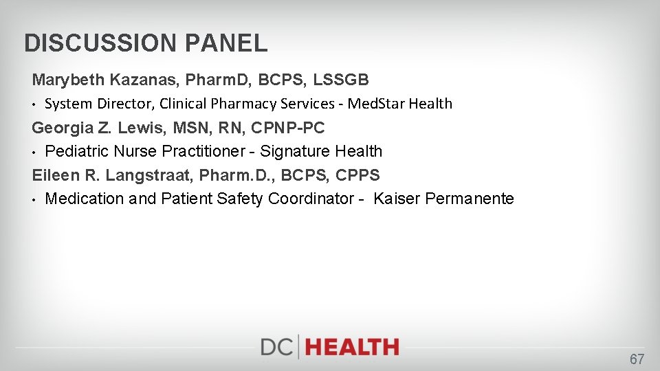 DISCUSSION PANEL Marybeth Kazanas, Pharm. D, BCPS, LSSGB • System Director, Clinical Pharmacy Services