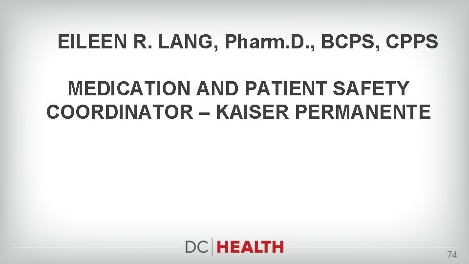 EILEEN R. LANG, Pharm. D. , BCPS, CPPS MEDICATION AND PATIENT SAFETY COORDINATOR –