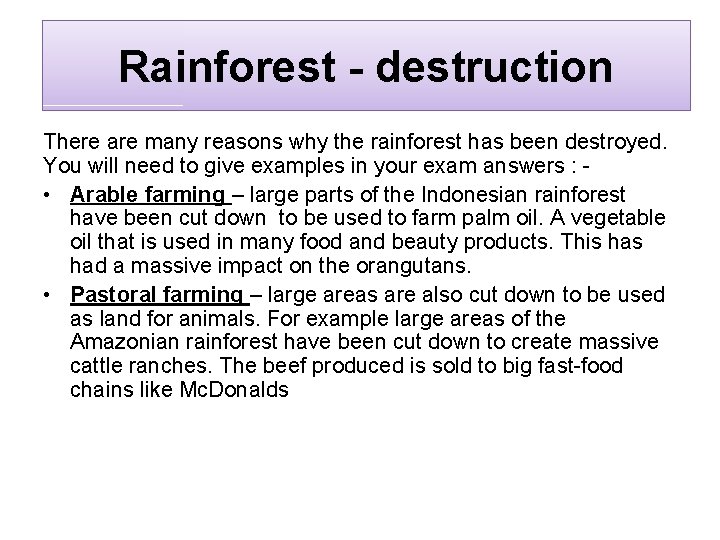Rainforest - destruction There are many reasons why the rainforest has been destroyed. You