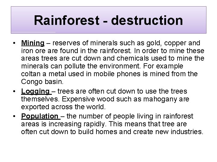 Rainforest - destruction • Mining – reserves of minerals such as gold, copper and