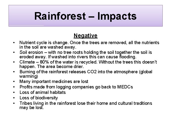 Rainforest – Impacts Negative • • • Nutrient cycle is change. Once the trees