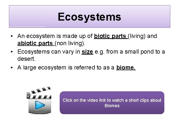 Ecosystems • An ecosystem is made up of biotic parts (living) and abiotic parts
