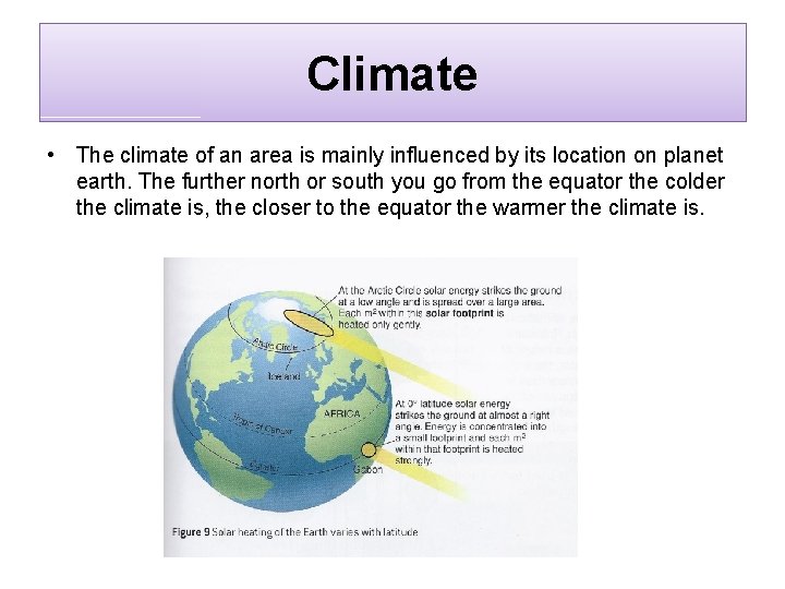 Climate • The climate of an area is mainly influenced by its location on