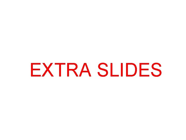 EXTRA SLIDES 