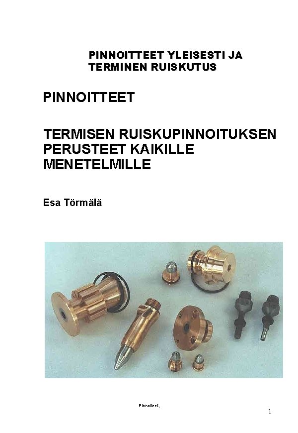 PINNOITTEET YLEISESTI JA TERMINEN RUISKUTUS PINNOITTEET TERMISEN RUISKUPINNOITUKSEN PERUSTEET KAIKILLE MENETELMILLE Esa Törmälä Pinnoiteet,