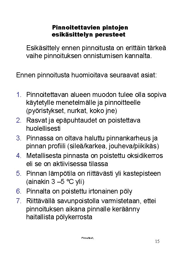 Pinnoitettavien pintojen esikäsittelyn perusteet Esikäsittely ennen pinnoitusta on erittäin tärkeä vaihe pinnoituksen onnistumisen kannalta.