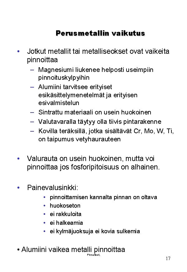 Perusmetallin vaikutus • Jotkut metallit tai metalliseokset ovat vaikeita pinnoittaa – Magnesiumi liukenee helposti