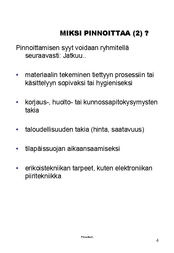 MIKSI PINNOITTAA (2) ? Pinnoittamisen syyt voidaan ryhmitellä seuraavasti: Jatkuu. . • materiaalin tekeminen