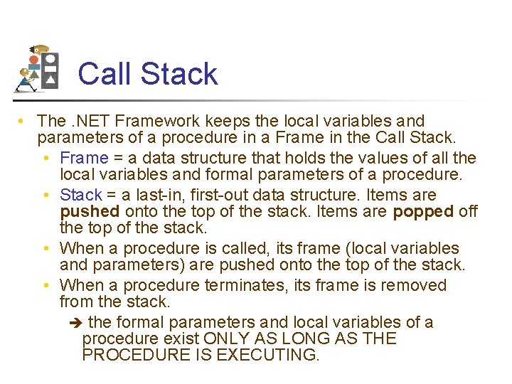 Call Stack • The. NET Framework keeps the local variables and parameters of a