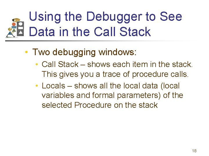 Using the Debugger to See Data in the Call Stack • Two debugging windows: