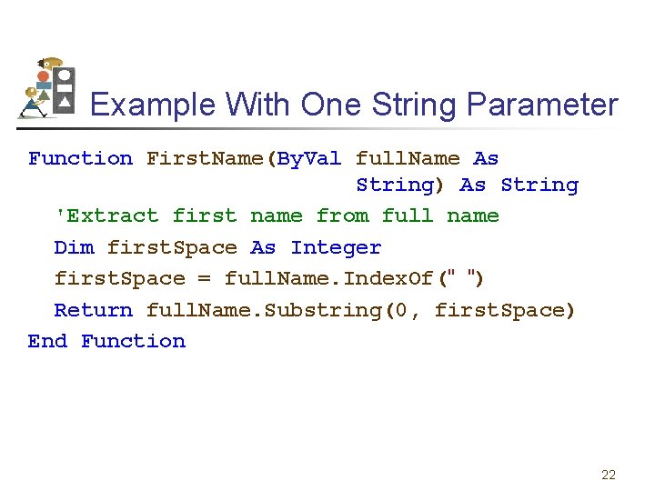 Example With One String Parameter Function First. Name(By. Val full. Name As String) As