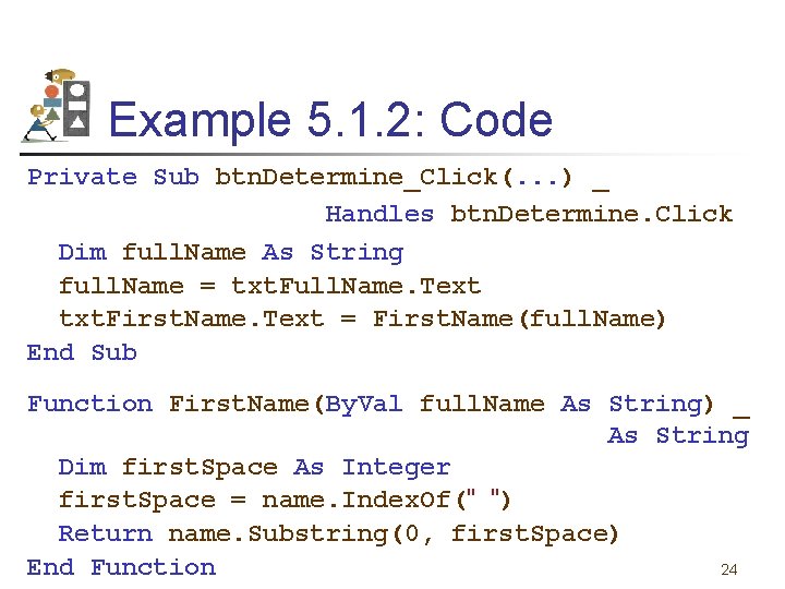 Example 5. 1. 2: Code Private Sub btn. Determine_Click(. . . ) _ Handles