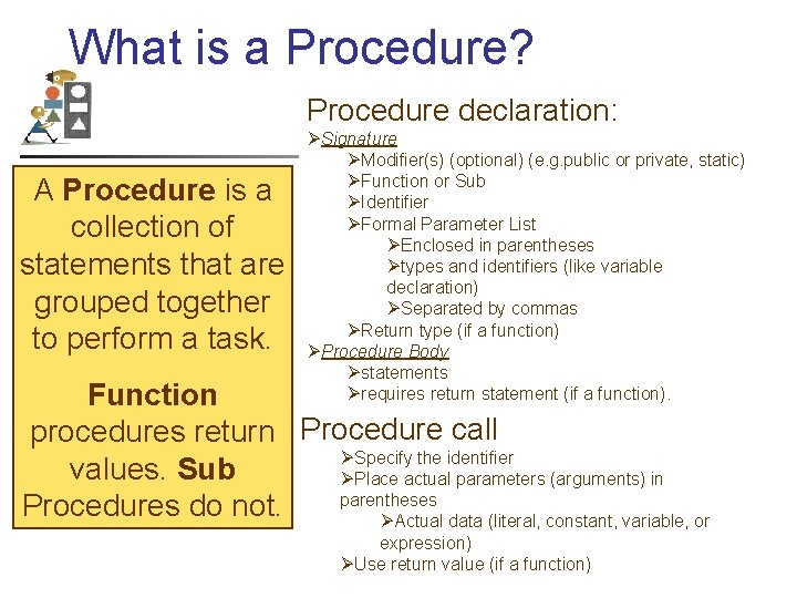 What is a Procedure? Procedure declaration: A Procedure is a collection of statements that