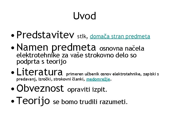 Uvod • Predstavitev stik, domača stran predmeta • Namen predmeta osnovna načela elektrotehnike za