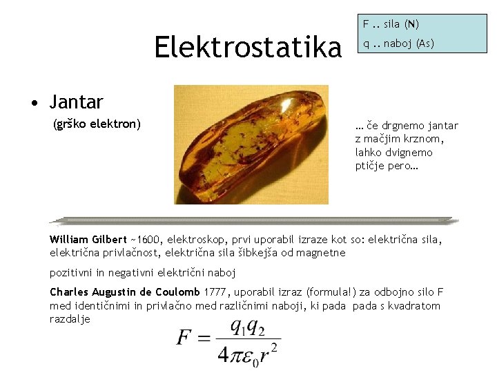 Elektrostatika F. . sila (N) q. . naboj (As) • Jantar (grško elektron) …