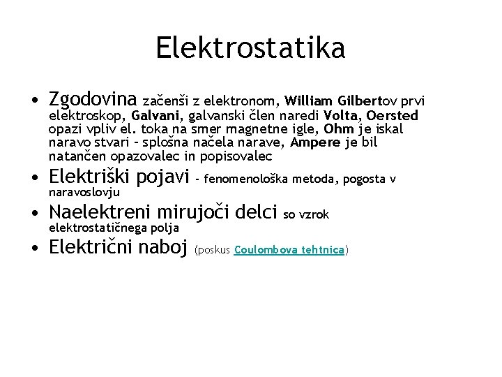 Elektrostatika • Zgodovina začenši z elektronom, William Gilbertov prvi elektroskop, Galvani, galvanski člen naredi