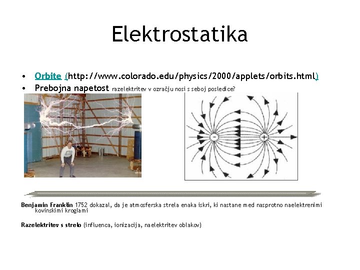 Elektrostatika • Orbite (http: //www. colorado. edu/physics/2000/applets/orbits. html) • Prebojna napetost razelektritev v ozračju