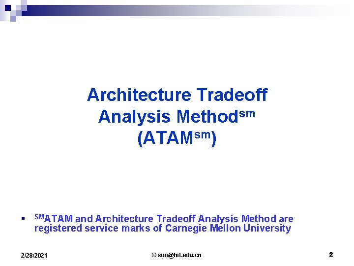 Architecture Tradeoff Analysis Methodsm (ATAMsm) n SMATAM and Architecture Tradeoff Analysis Method are registered
