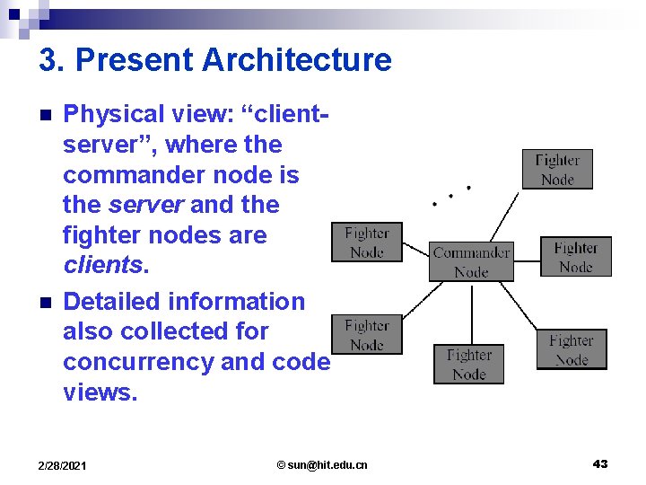 3. Present Architecture n n Physical view: “clientserver”, where the commander node is the