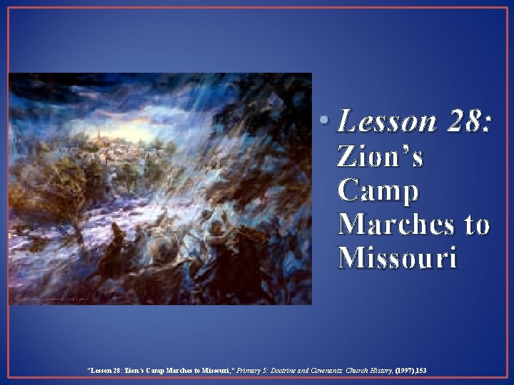  • Lesson 28: Zion’s Camp Marches to Missouri “Lesson 28: Zion’s Camp Marches