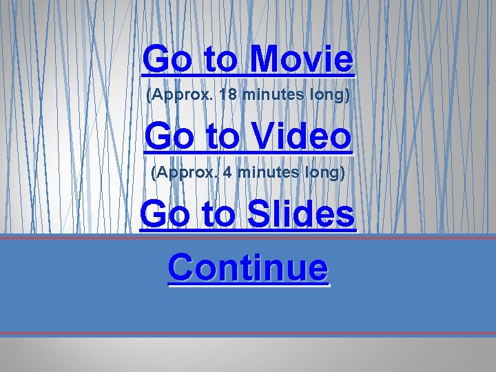 Go to Movie (Approx. 18 minutes long) Go to Video (Approx. 4 minutes long)