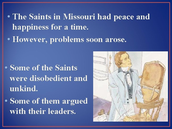  • The Saints in Missouri had peace and happiness for a time. •