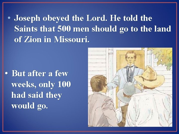  • Joseph obeyed the Lord. He told the Saints that 500 men should