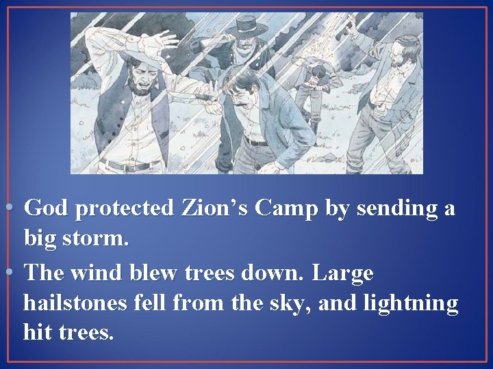  • God protected Zion’s Camp by sending a big storm. • The wind