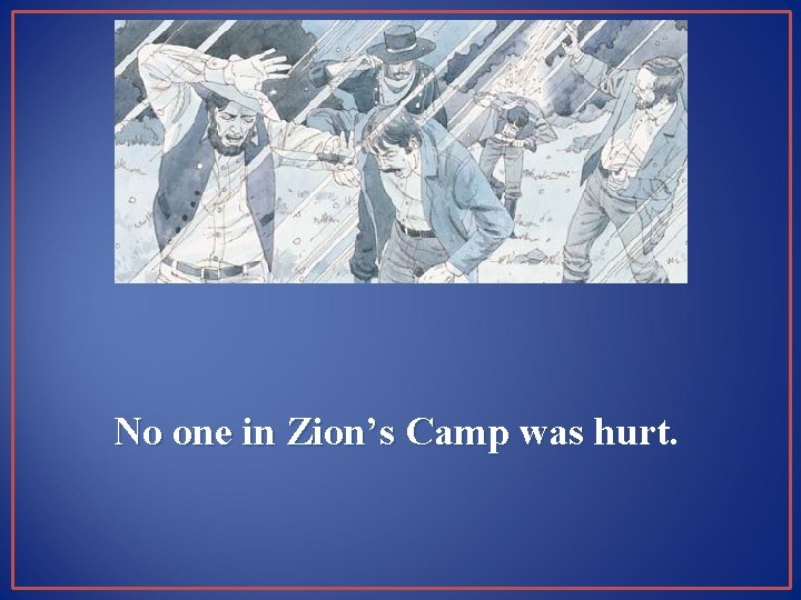 No one in Zion’s Camp was hurt. 