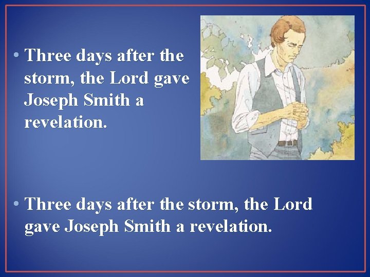  • Three days after the storm, the Lord gave Joseph Smith a revelation.