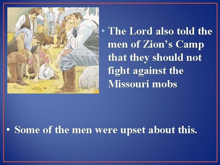  • The Lord also told the men of Zion’s Camp that they should